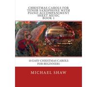 Christmas Carols For Tenor Saxophone With Piano Accompaniment Sheet Music Book 1: 10 Easy Christmas Carols For Beginners Paperback By Michael Shaw