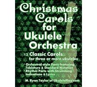Christmas Carols For Ukulele Orchestra: 12 Classic Carols For Three Or More Ukuleles
