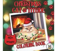 Christmas Cat-titude Coloring Book: From Cute to cat-Astrophic: Color and relax with 40+ designs of playful cats, toppled trees, and adorable holiday trouble