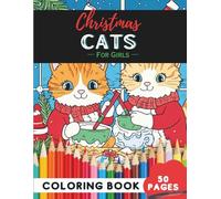 Christmas Cats Coloring Book for Girls: 50 Pages of Adorable Kittens with Holiday Charm