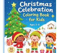 Christmas Celebration Coloring Book for Kids: 50 Fun Holiday Pages with Santa, Nativity, Angels, Elves, and Winter Joy for Ages 3-8