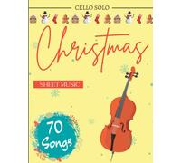 Christmas Cello Sheet Music: A Collection of 70 Songs For Everyone