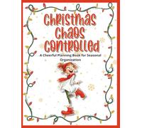 Christmas Chaos Controlled.: A Cheerful Planning Book for Seasonal Organization.