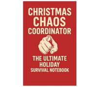 CHRISTMAS CHAOS COORDINATOR The Ultimate Holiday Survival Notebook: A funny and relatable notebook for every person running this year’s Christmas circus.