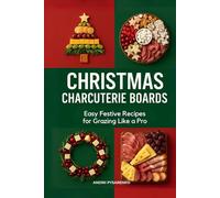 Christmas Charcuterie Boards: Easy Festive Recipes for Grazing Like a Pro with Holiday Snack Platters, Cheese & Meat Boards, Party Appetizers, and Entertaining Ideas