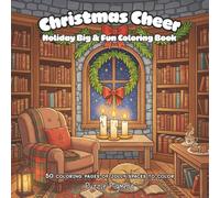 Christmas Cheer: Big and Fun Coloring Book for Children, Adults, and All Ages for Relaxation, Creativity, and Mindfulness