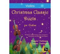 Christmas Classic Duets for Violins: 30 fabulous classical festive pieces arranged for intermediate and advanced violin players