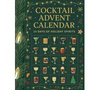 Christmas Cocktail Advent Calendar: 24 Easy Holiday Drink Recipes, Mocktail Alternatives, and Party Planning Guides for the Festive Season