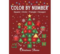 Christmas Color by Number: 100 Festive Puzzles with Squares, Circles, Triangles & Hexagons for Adults, Teens, and Kids to Relax and Create Magical Christmas Art
