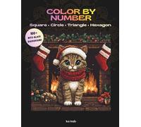 Christmas Color by Number: 100 Holiday Puzzles in Squares, Circles, Triangles & Hexagons - Relaxing Festive Coloring for Adults
