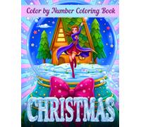 Christmas Color by Number Coloring Book: Relaxing Color by Number Christmas Coloring Book From Santa to Snowmen, Reindeer, Ornaments, Stockings, ... Christmas Trees, Mandalas, and So Much More.