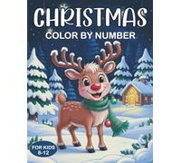 Christmas Color By Number For Kids 8-12: Cute & Fun Christmas Color by Number Coloring Book for Kids Ages 8-12 | 40+ Adorable Santa, Trees, Reindeer & Holiday Season Designs with Fun Winter Scenes