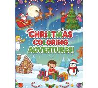 Christmas Coloring Adventures: For Children Ages 4+: Unwrap the fun of the holidays with 50+ pages of pure Christmas joy!