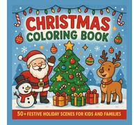 Christmas Coloring Book - 50+ Festive Holiday Scenes for Kids and Families: Bring the magic of Christmas to life with this adorable Christmas Coloring Book!