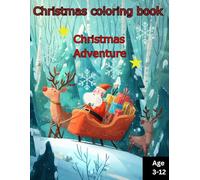 Christmas coloring book Christmas Adventure: A magical coloring book for kids 3-12, with a new festive suprise each day! My little Holiday adventure