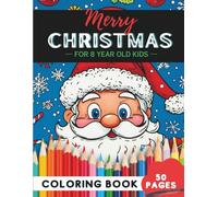 Christmas Coloring Book for 8-Year-Olds: Festive fun and holiday cheer to color