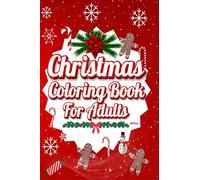 Christmas Coloring Book For Adults: : A Christmas Coloring Book for Adults Featuring Easy and Relaxing Holiday Scenes Reindeer, Snowmen, Wreaths, Ornaments, Decorations, Presents, and Much More!