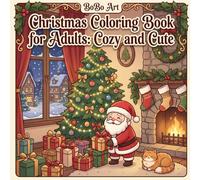 Christmas Coloring Book for Adults: Cozy and Cute: 50 Adorable Holiday Scenes with Santa, Decorated Trees, Cozy Fireplaces, Gingerbread Houses, Winter Villages, and Festive Moments for Relaxation
