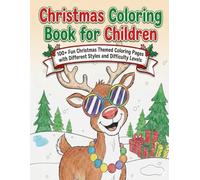 Christmas Coloring Book for Children: 100+ Fun Christmas Themed Coloring Pages with Different Styles and Difficulty Levels