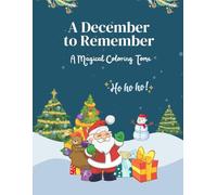 Christmas Coloring Book for Kids - A DECEMBER TO REMEMBER COLORING BOOK: A DECEMBER TO REMEMBER COLORING BOOK WITH 50 PAGES OF MAGIC, A MAGICAL COLORING TOME