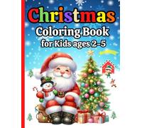 Christmas Coloring Book for Kids Ages 2-5: Stocking Stuffer with 50 Beautiful Big, Cute and Easy Coloring Pages for Toddlers, Preschoolers and ... Santa Claus, Reindeer, Snowmen, and More!