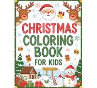 Christmas Coloring Book for Kids Ages 4-12: Fun and Easy Holiday Coloring Pages Featuring Santa, Snowmen, Reindeer, and More for Boys and Girls