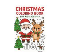 Christmas Coloring Book for Kids Ages 4-8: Cute and Fun Holiday Coloring Pages with Santa, Reindeer, Snowmen, and Christmas Magic