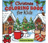 Christmas Coloring Book For Kids: Fun Simple Easy and Cute Designs With Santa Snowman Tree for Children Boys and Girls Ages 4-8 Teens Adults for Cozy Relaxation Hygge Activity Moments