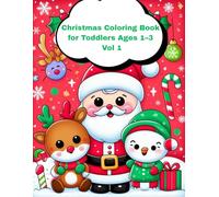 Christmas Coloring Book for Toddlers Ages 1-3 Vol 1: 30 Big and Easy Holiday Images: Santa, Snowman, Reindeer, Gifts & More!