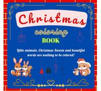 Christmas Coloring Book: Little animals, Christmas Objects, Places, Sweets and beautiful words are waiting to be colored and discovered!