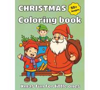 Christmas Coloring Book Xmas Fun for Little Ones: A Festive and Fun Coloring Journey with Santa, Reindeer, and More!