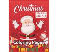 Christmas Coloring Pages for Kids Ages 4-8: 25 Fun and Festive Christmas Coloring Pages for Kids Boys & Girls (Toddlers, Preschoolers & ... Creativity, Relaxation, and Christmas Cheer!
