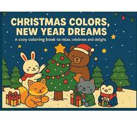 Christmas Colors & New Year Dreams: A Holiday Coloring Book for the Whole Family: Fun and relaxing Christmas and New Year coloring pages for kids, teens, and adults