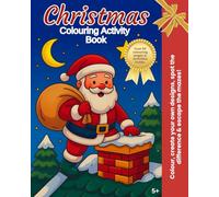 Christmas Colouring Activity Book: Over 50 colouring pages & activities inside (For 5 year olds and over)