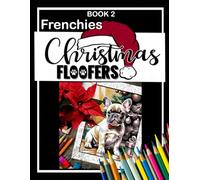 Christmas Colouring Book for all ages, Frenchies: X-mad Floofers "DOGS: Coloring pages, Book 2 of little adorable. French Bully Puppies, great for al ages!