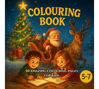 Christmas Colouring Book For Kids: 50 Magical Christmas Colouring Pages for Kids Ages 5-7 - Santa, Reindeer, Snowmen and Holiday Fun!