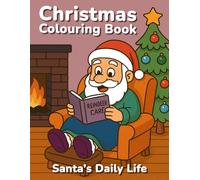 Christmas Colouring Book: Santa’s Daily Life: Funny Scenes for Kids, Teens and Adults with Practice Pages and Colouring Tips