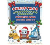 christmas construction vehicles coloring book for kids ages 3-6: Fun Holiday Scenes with Friendly Machines and Big Easy Shapes for Little Artists