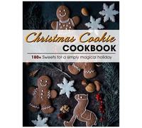 Christmas Cookie Cookbook: 180+ Sweets For A Simply Magical Holiday