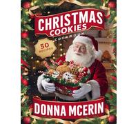 Christmas Cookies Cookbook: “50 Easy & Festive Cookie Recipes for the Holiday Season - Classic, Creative & Beautiful Christmas Treats for Baking, Gifting & Celebrating