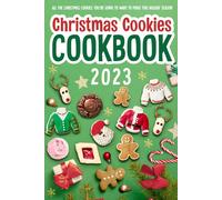 Christmas Cookies Cookbook: All The Christmas Cookies You're Going To Want To Make This Holiday Season: All-Time-Best Christmas Cookie