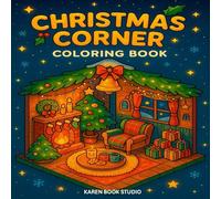 CHRISTMAS CORNER COLORING BOOK: Festive Journey Through Cozy Scenes, Santa’s Adventures, and Magical Holiday Shops - 50 Unique Pages to Color