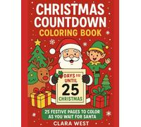 CHRISTMAS COUNTDOWN COLORING BOOK: 25 FESTIVE PAGES TO COLOR AS YOU WAIT FOR SANTA