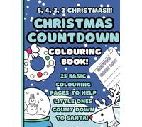 Christmas Countdown Colouring Book for kids: 25 basic colouring pages to help little ones count down to Santa! For preschool kids aged 2-5 years