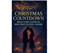Christmas Countdown Ideas for Couples Who Want to Feel Closer: Romantic Rituals, Cozy Moments, and Heart-Connecting Activities to Deepen Your Bond All Season Long