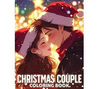 Christmas Couple Coloring Book: Cozy Holiday Romance Coloring Pages featuring Heartfelt Couples, Snowy Winter Scenes, and Tender Moments for Adults to Relax and Unwind