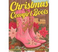 Christmas Cowgirl Boots Coloring Book: Western-Themed Holiday Scenes Coloring Pages with Sparkly Boots, Winter Cheer, and Country Girl Style for Adults & Teens Creativity