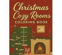 Christmas Cozy Rooms Coloring Book: Peaceful Winter Home Interiors, Fireplaces, Bedrooms, Decorations, and Calm Holiday Moments to Color