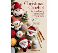 Christmas Crochet for Handmade Seasonal Treasures: Celebrate the season with cozy, creative crochet gifts and adorable festive decor