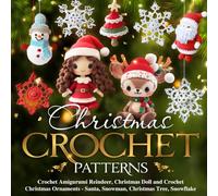 Christmas Crochet Patterns: Crochet Amigurumi Reindeer, Christmas Doll and Crochet Christmas Ornaments - Santa, Snowman, Christmas Tree, Snowflake